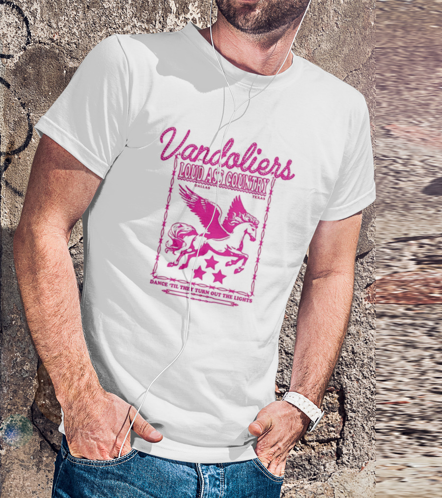 Vandoliers Loud Ass Country Pegasus Dance 'Til They Turn Out The Lights Dallas Texas T-Shirt