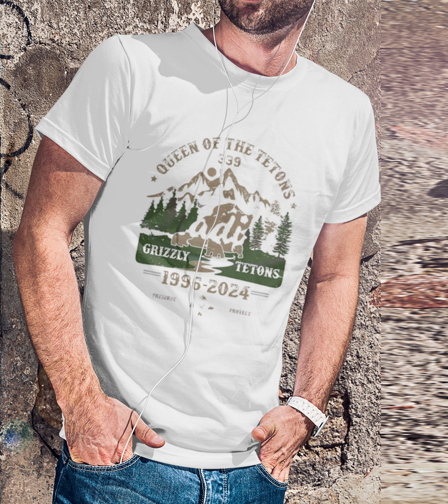 Queen Of The Tetons 399 Grizzly Tetons 1996 2024 Preserve Protect T-Shirt