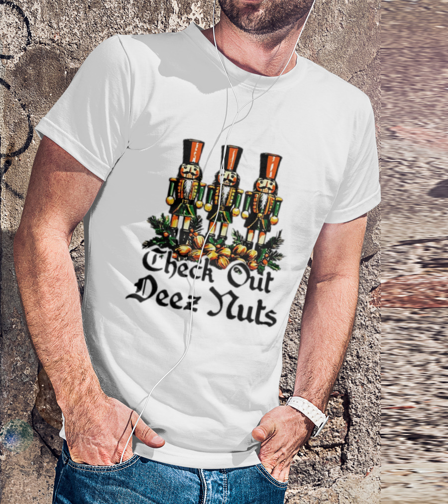 Check Out Deez Nuts Christmas Nutcrackers T-Shirt