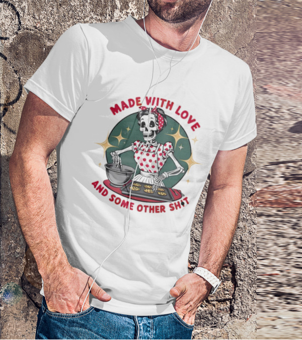 MADE WITH LOVE AND SOME OTHER SH*T Skeleton In Polka Dot Apron Baking Cookies T-Shirt