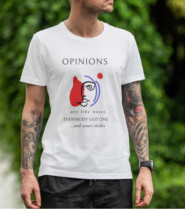 OPINIONS Are Like Noses Everybody Got One And Yours Stinks Face T-Shirt