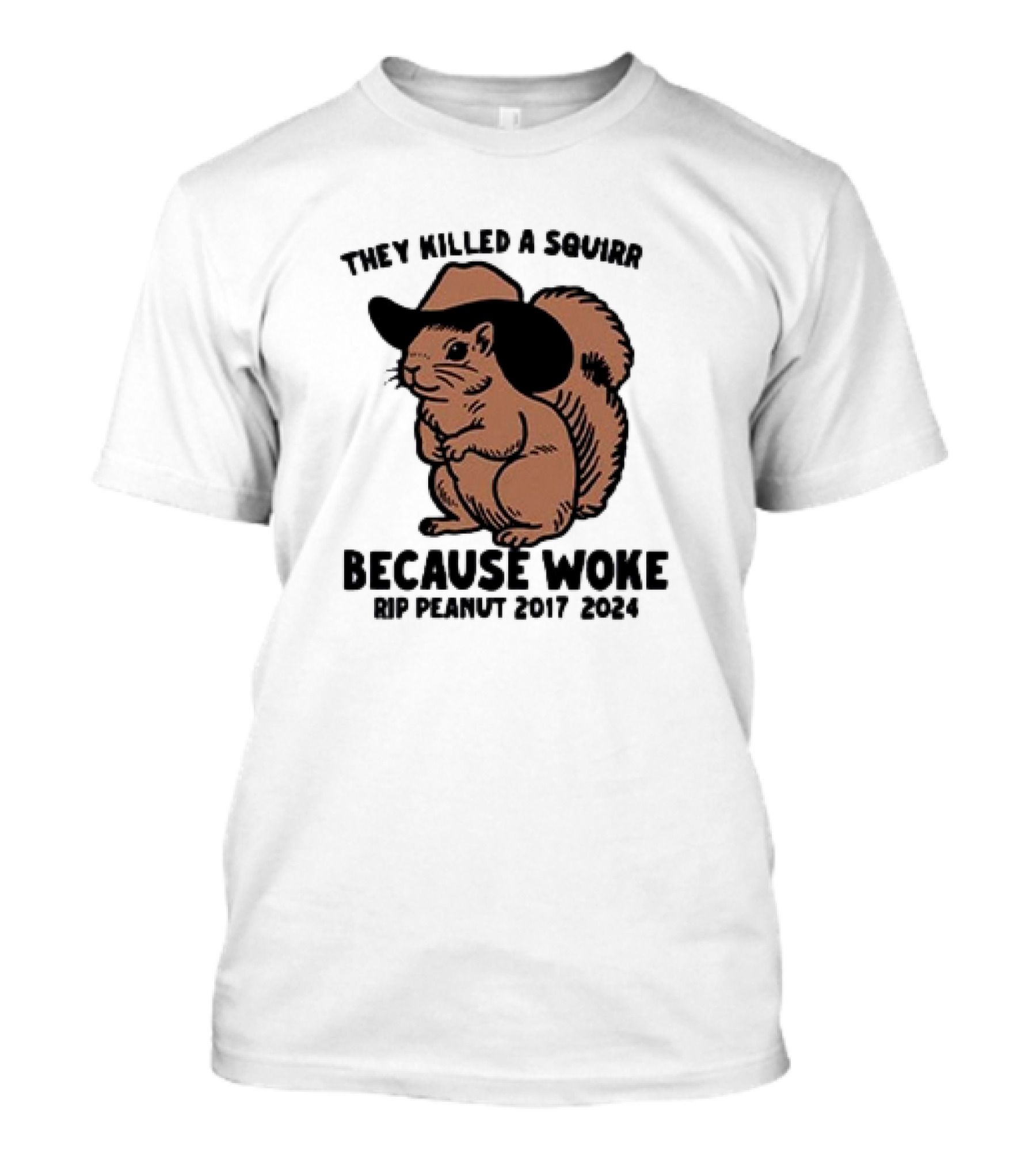 They Killed A Squirrel Because Woke RIP Peanut 2017-2024 Cowboy Hat Squirrel T-Shirt