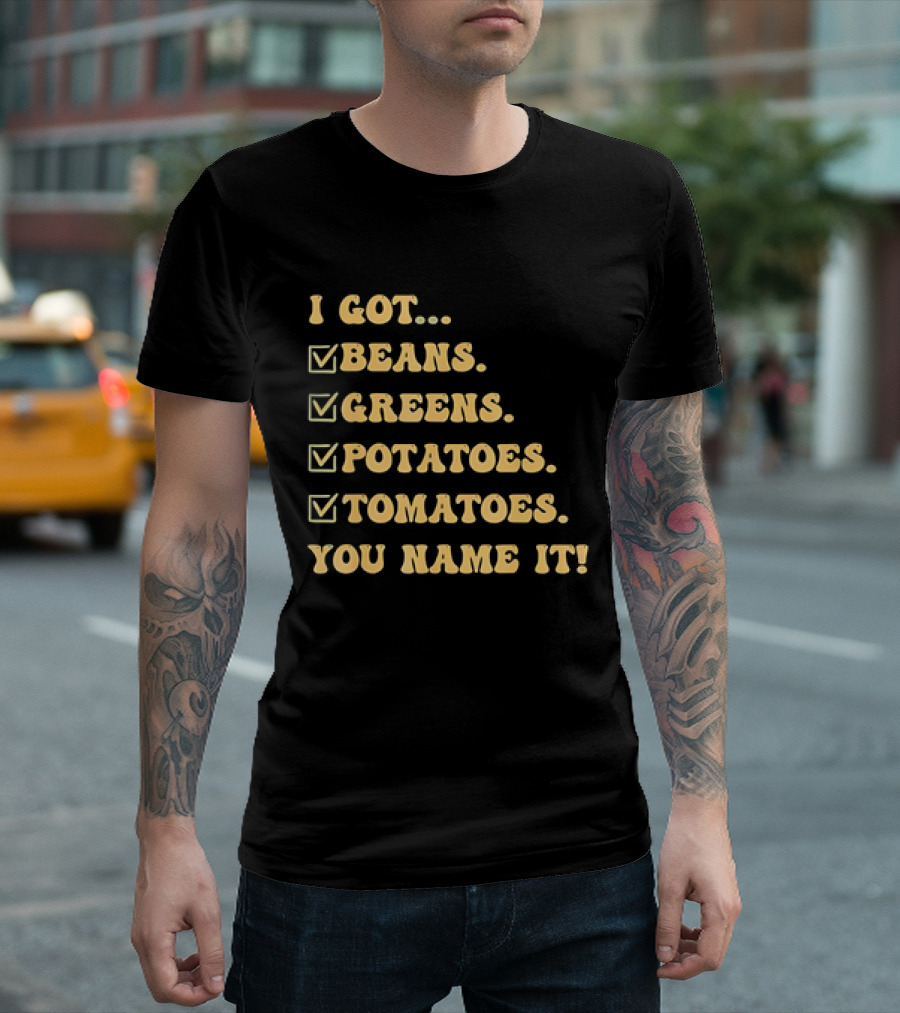 I Got Beans Greens Potatoes Tomatoes You Name It Checkboxes T-Shirt