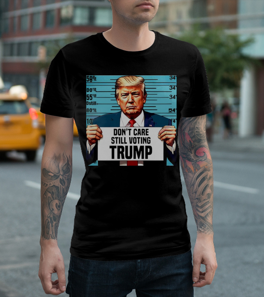 DON'T CARE STILL VOTING TRUMP 2024 MUGSHOT T-Shirt