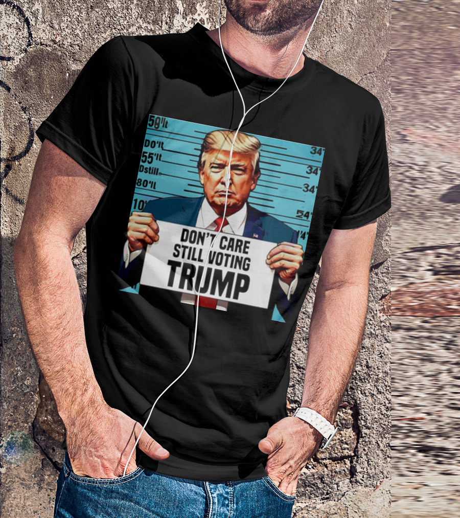 DON'T CARE STILL VOTING TRUMP 2024 MUGSHOT T-Shirt