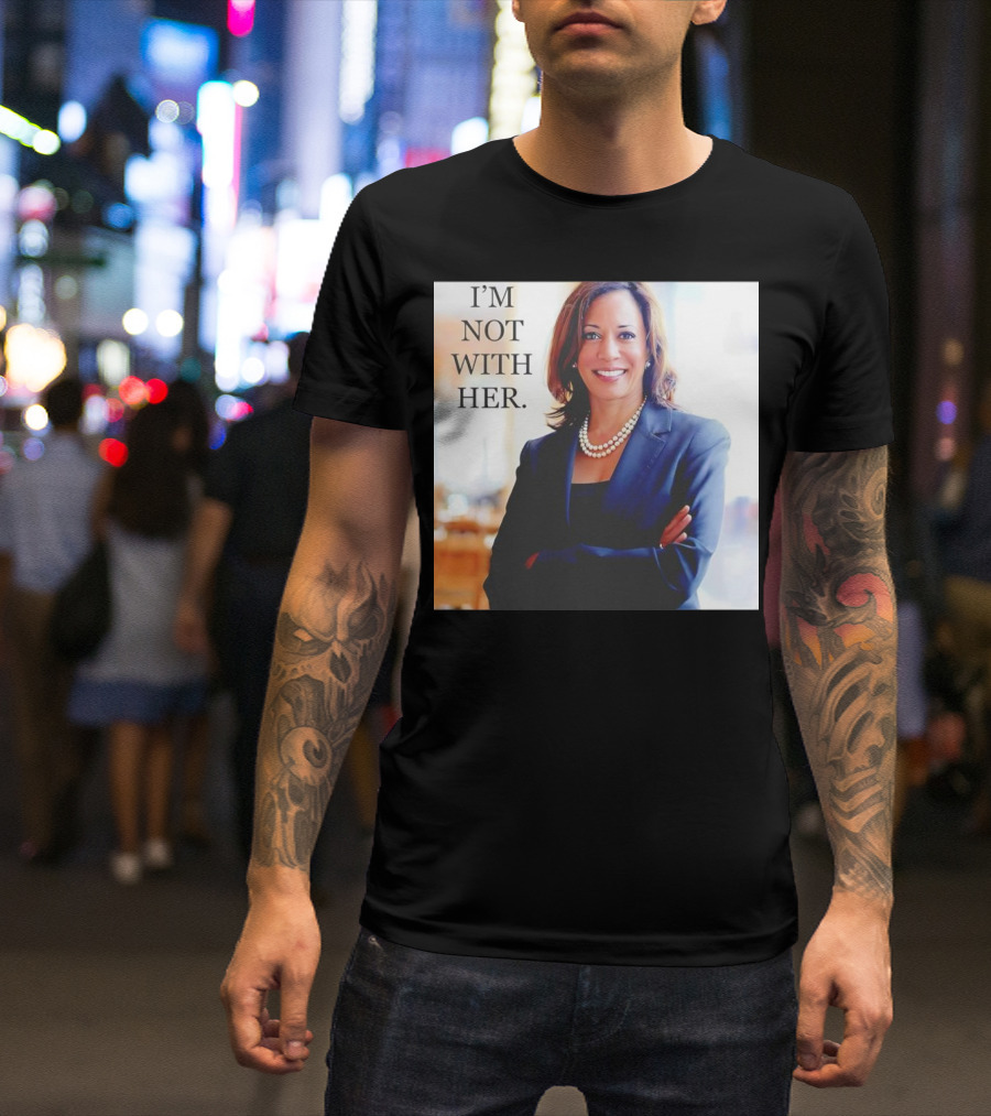 Kamala Harris I’m Not With Her T-Shirt