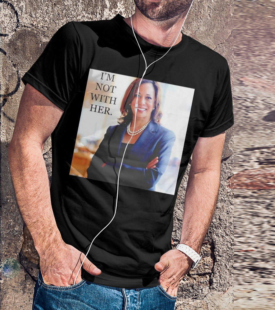 Kamala Harris I’m Not With Her T-Shirt