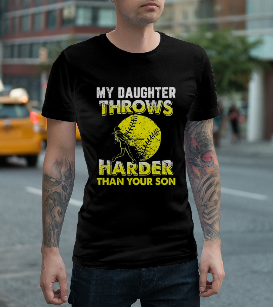 My Daughter Throws Harder Than Your Son Softball Pitching T-Shirt