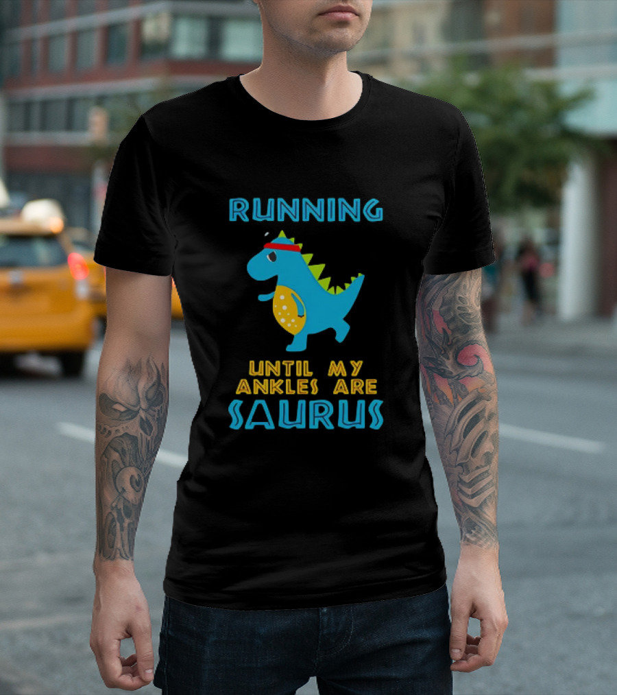 Running Until My Ankles Are Saurus Dinosaur Jogging T-Shirt