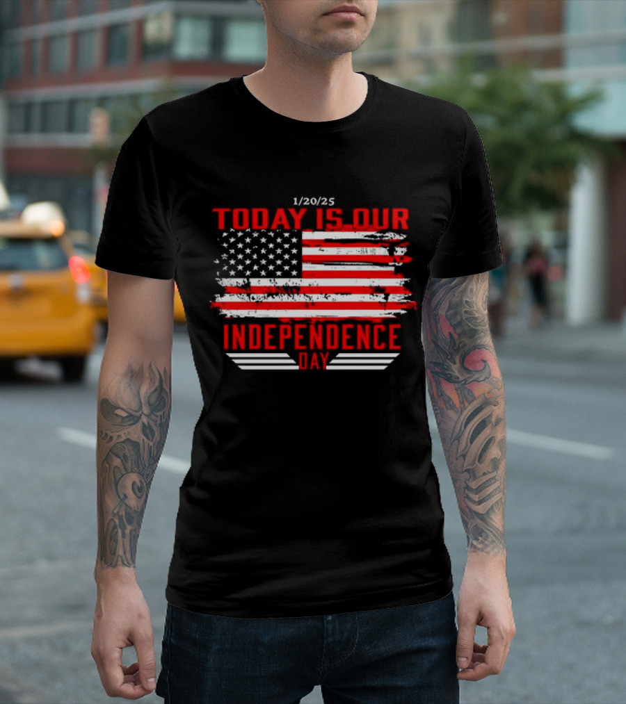 1/20/25 American Flag Today Is Our Independence Day T-Shirt