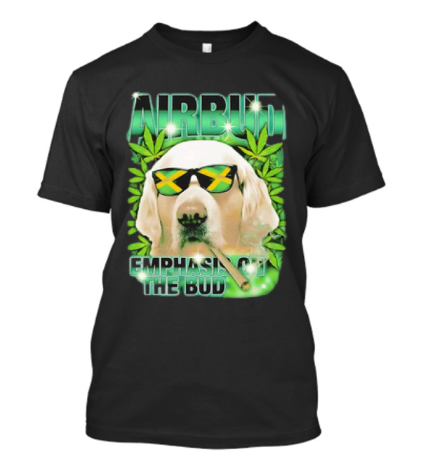 Airbud Emphasis On The Bud With Sunglasses And Cannabis Leaves T-Shirt