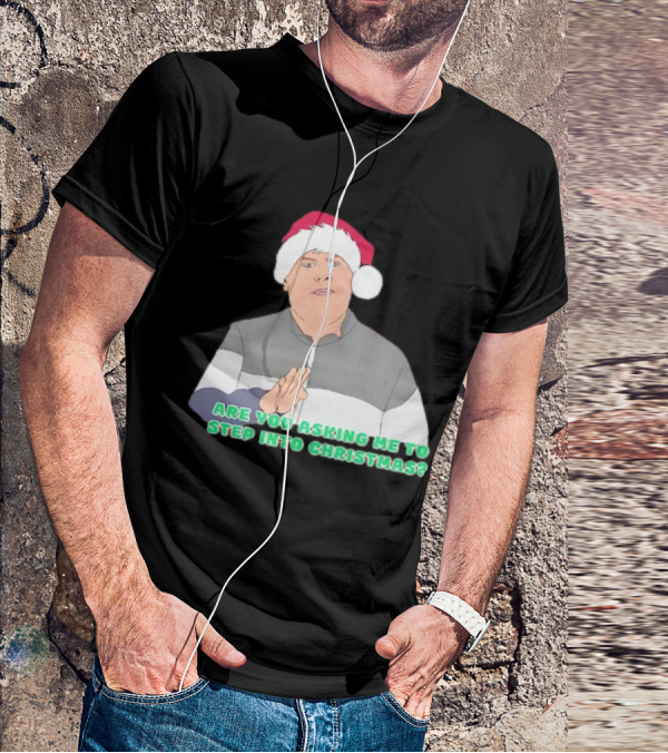 Neil Smithy Smith Are You Asking Me To Step Into Christmas Santa Hat T-Shirt