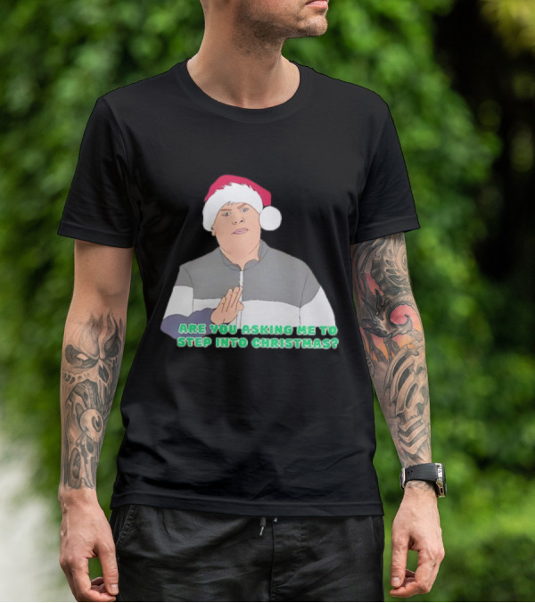 Neil Smithy Smith Are You Asking Me To Step Into Christmas Santa Hat T-Shirt