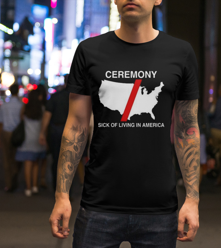 Ceremony Sick Of Living In America 2024 Map T-Shirt