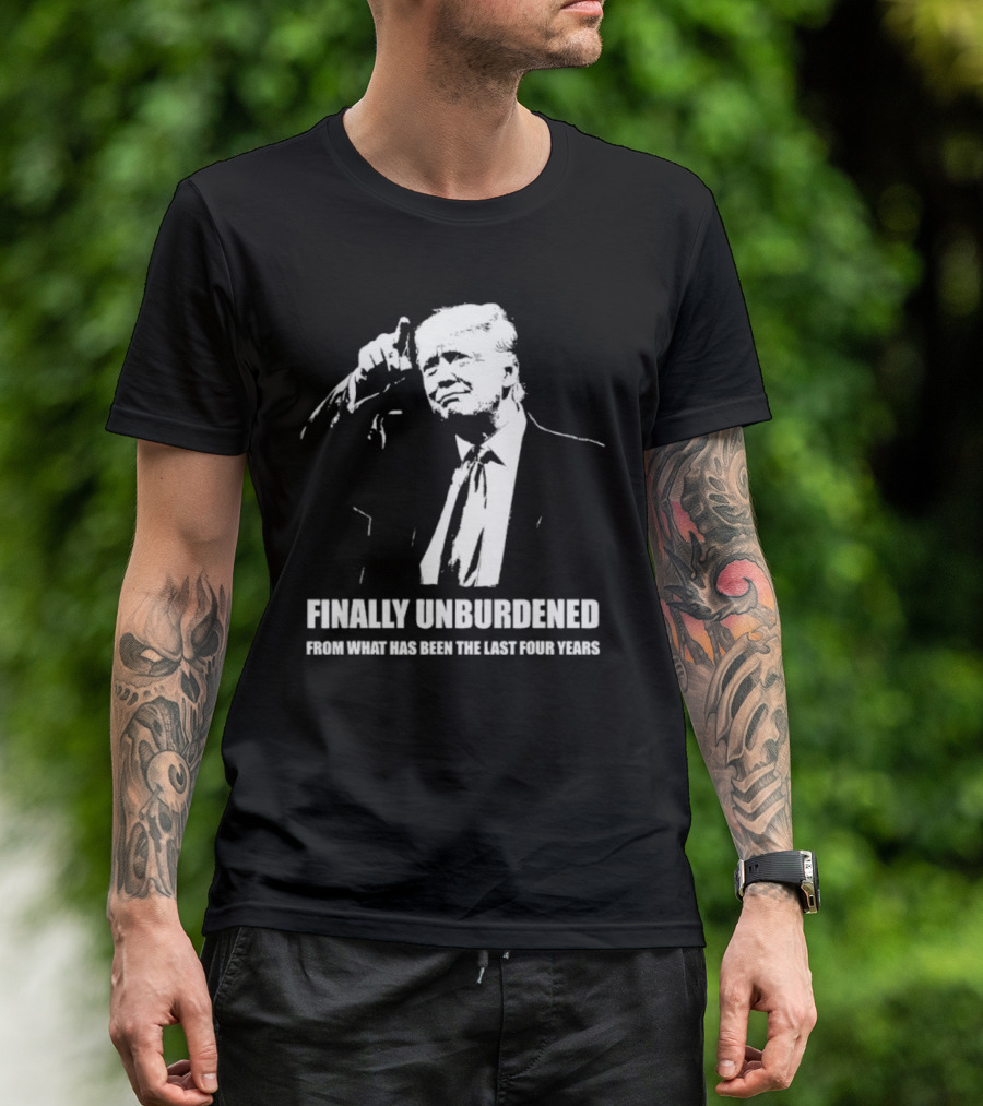 Finally Unburdened From What Has Been The Last Four Years T-Shirt