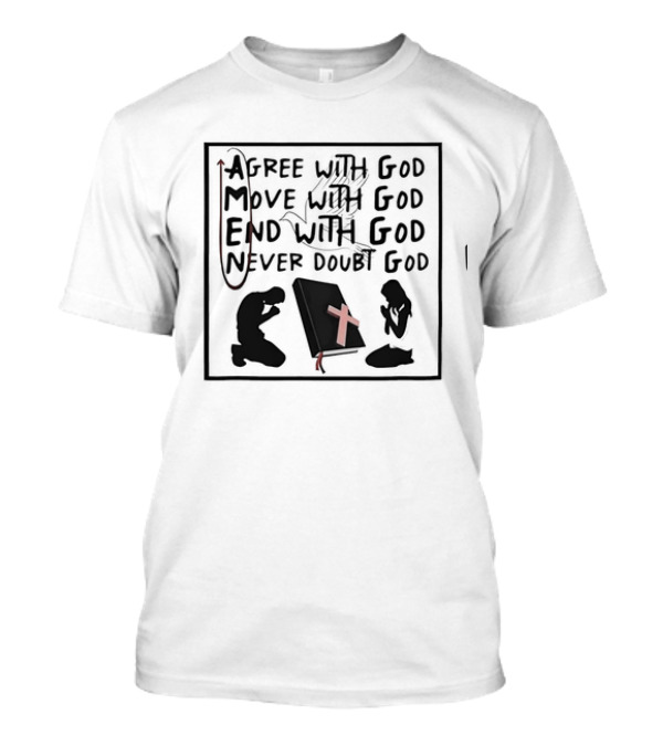 Amen Agree With God Move With God End With God Never Doubt God Bible Prayer T-Shirt
