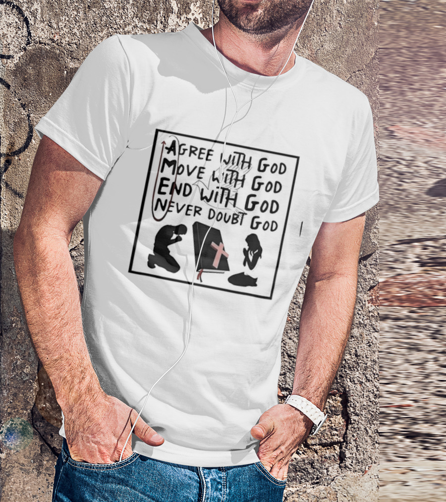 Amen Agree With God Move With God End With God Never Doubt God Bible Prayer T-Shirt