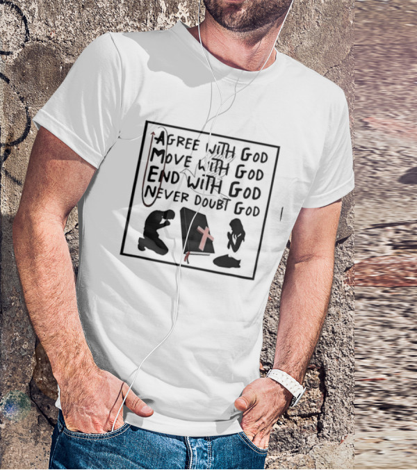 Amen Agree With God Move With God End With God Never Doubt God Bible Prayer T-Shirt