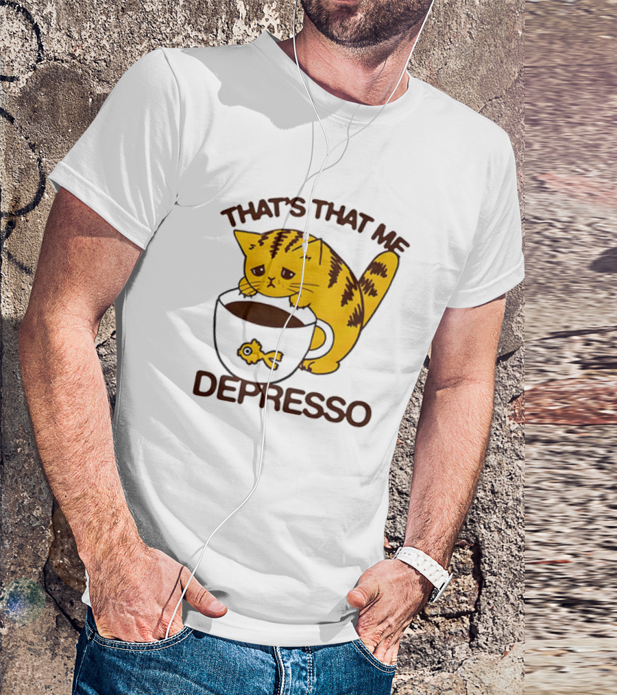 That's That Me Depresso Cat With Coffee And Fish Cup T-Shirt