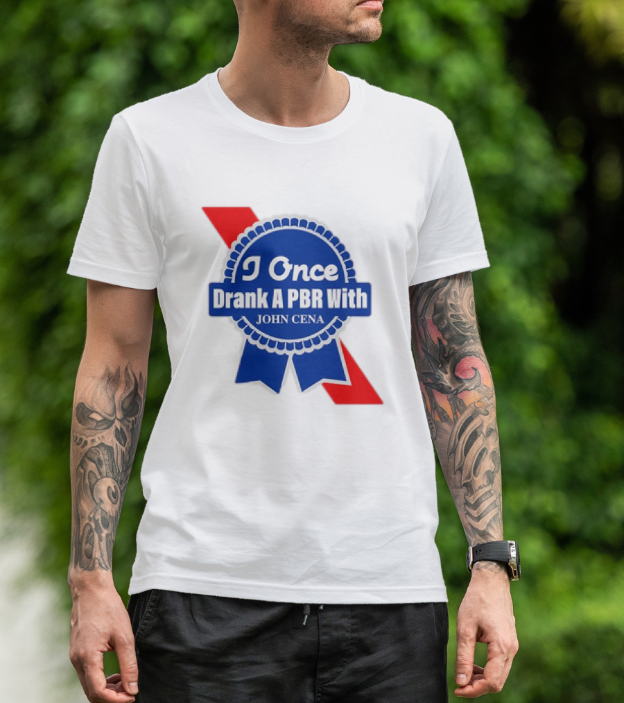 I Once Drank A PBR With John Cena Ribbon Badge T-Shirt