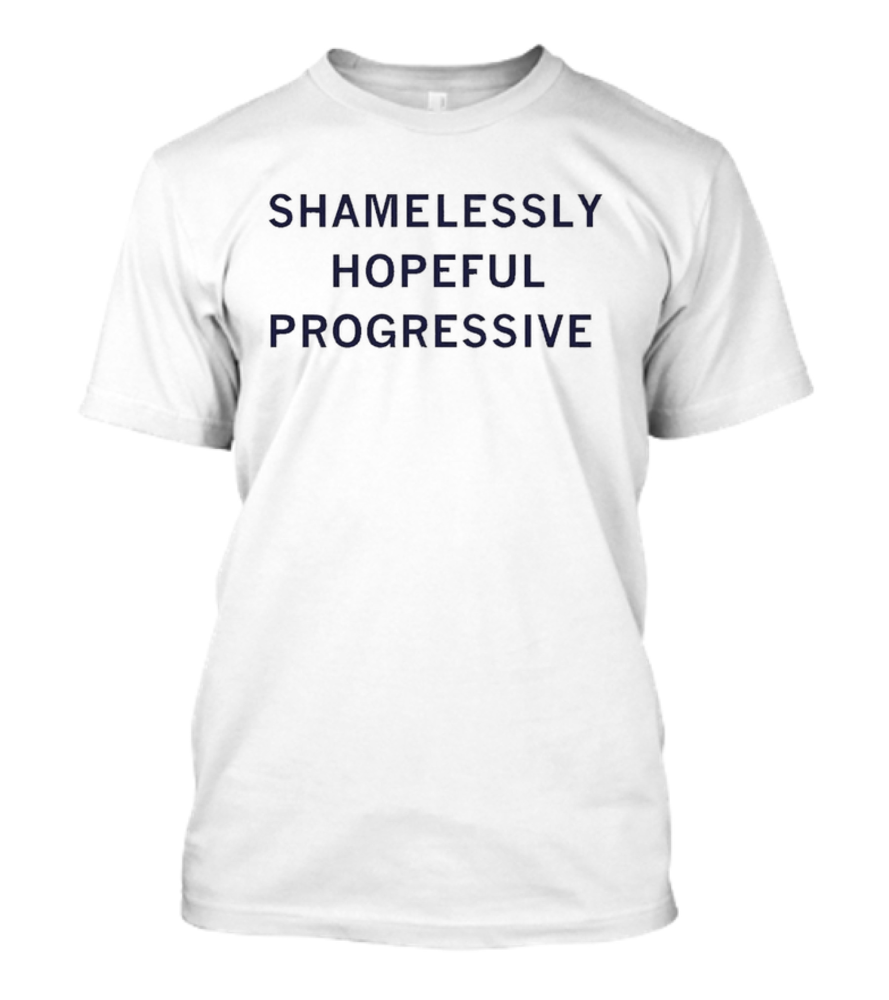 SHAMELESSLY HOPEFUL PROGRESSIVE T-Shirt
