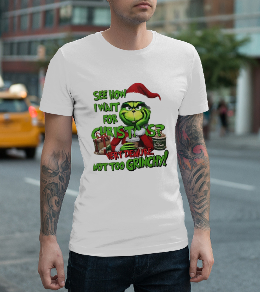 See How I Wait For Christmas Very Demure Not Too Grinchy With Santa Hat And Gifts T-Shirt