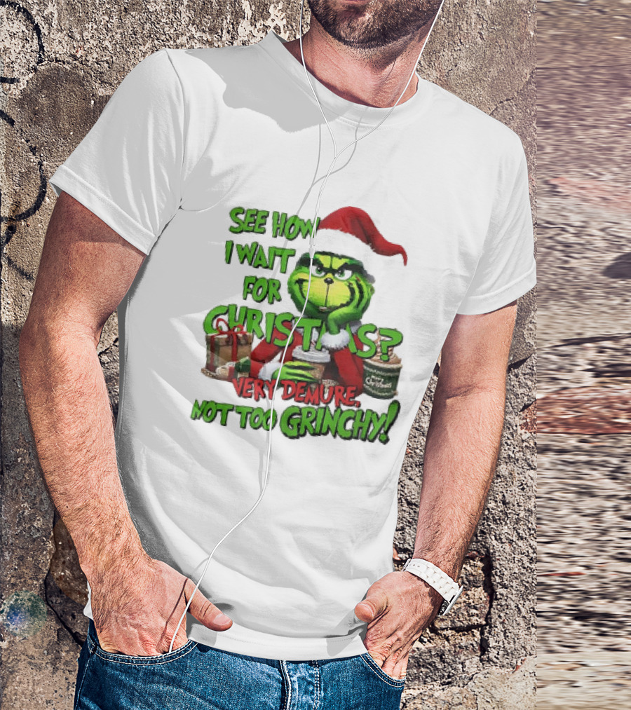 See How I Wait For Christmas Very Demure Not Too Grinchy With Santa Hat And Gifts T-Shirt