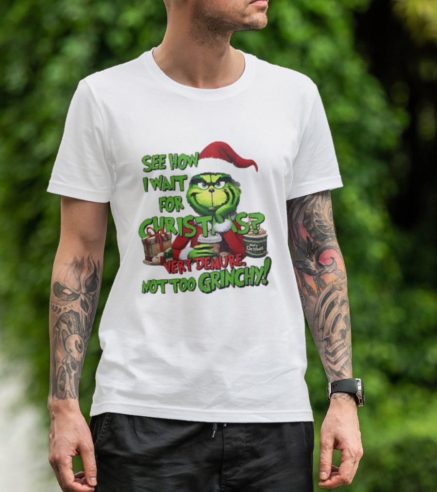 See How I Wait For Christmas Very Demure Not Too Grinchy With Santa Hat And Gifts T-Shirt
