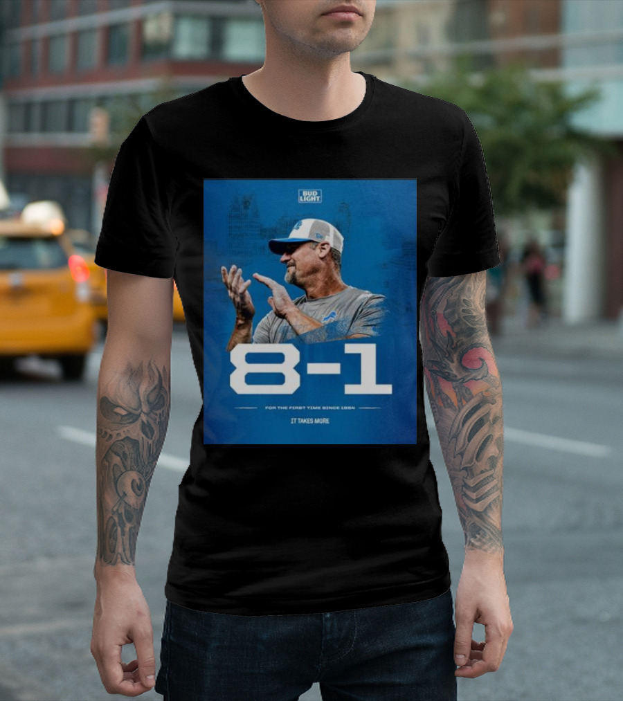 Detroit Lions 8-1 For the First Time Since 1954 It Takes More Bud Light T-Shirt