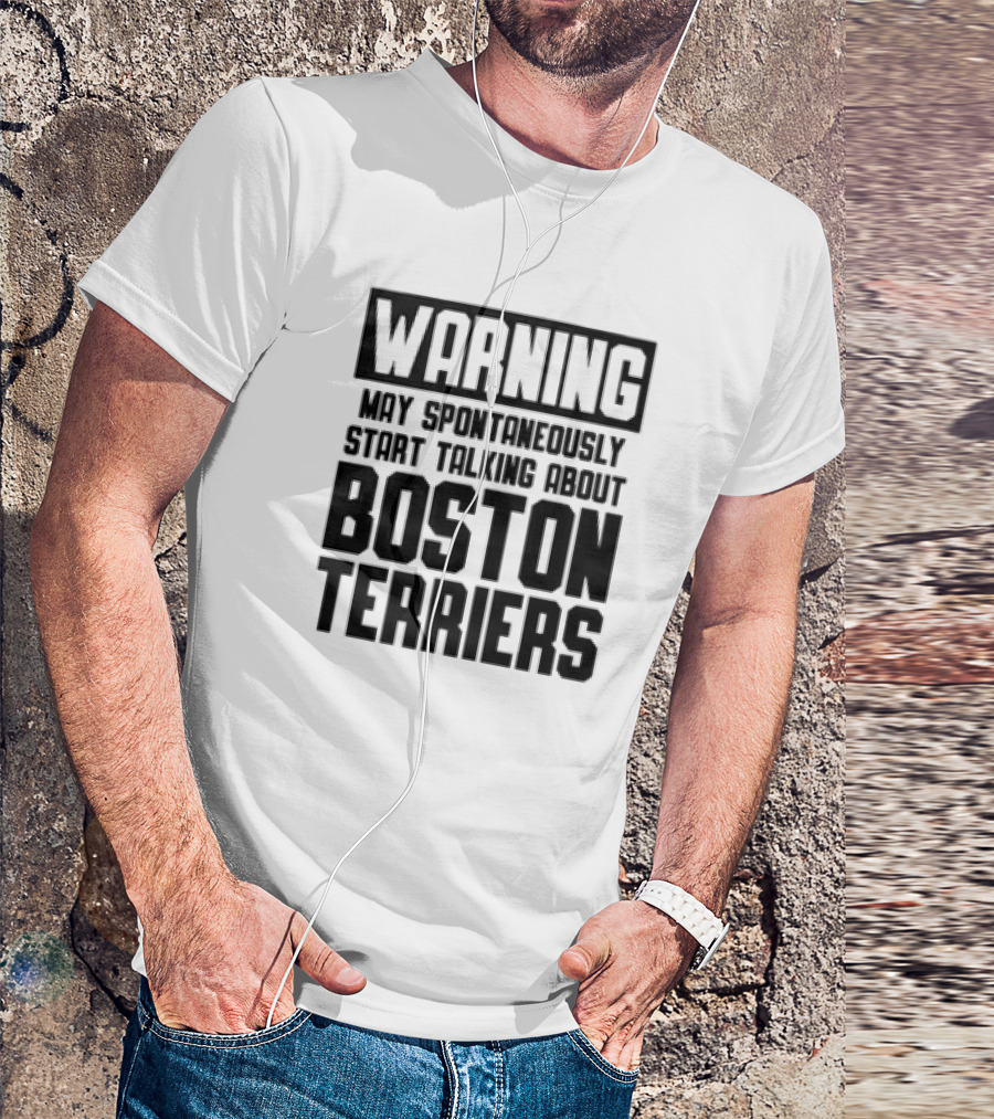 Warning May Spontaneously Start Talking About Boston Terriers T-Shirt