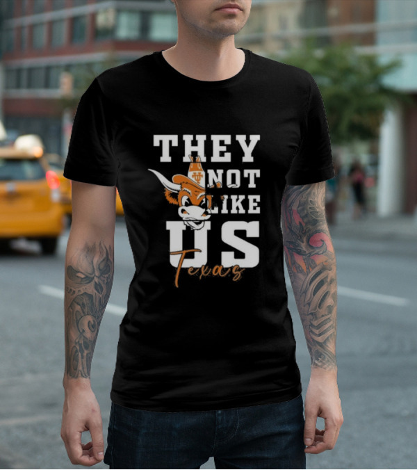 They Not Like Us Texas Longhorns Football Texas T-Shirt