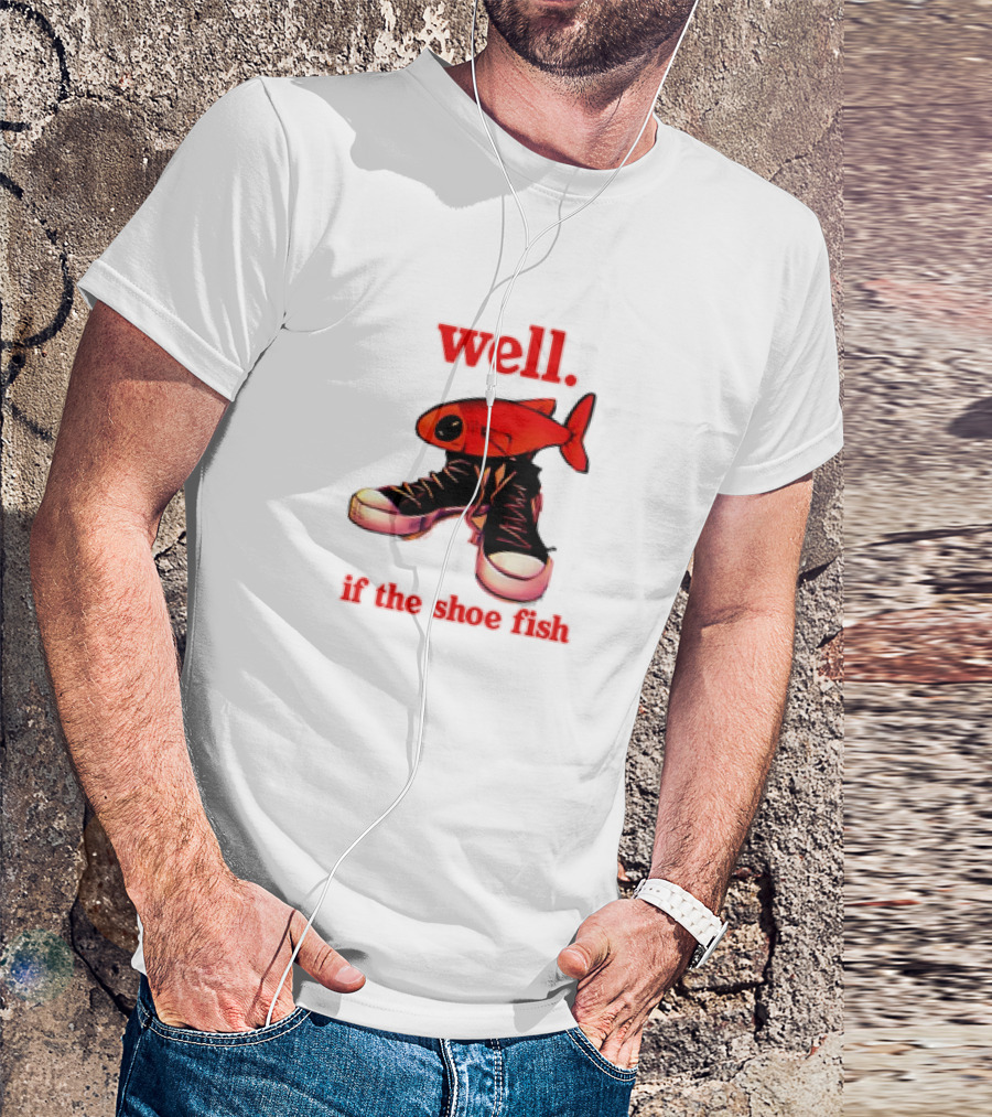 Well If The Shoe Fish Meme Retro Style Sneakers Red Fish T-Shirt