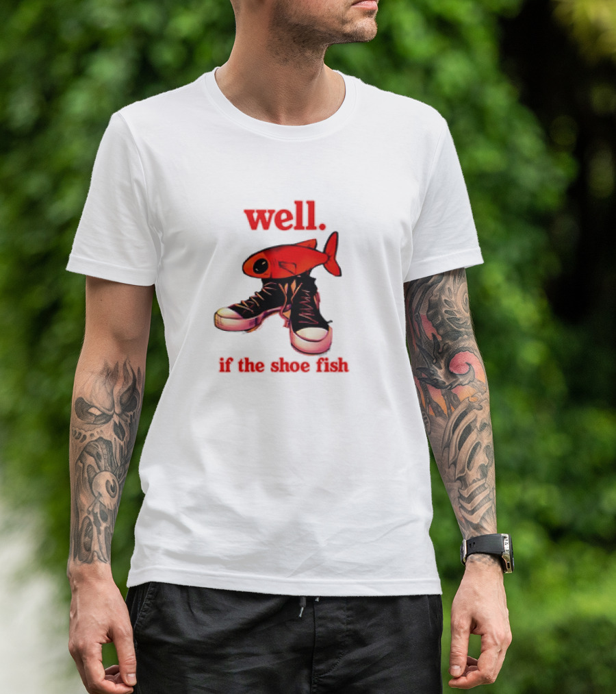 Well If The Shoe Fish Meme Retro Style Sneakers Red Fish T-Shirt