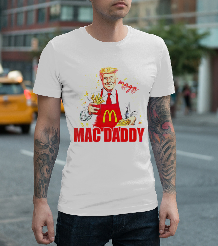 MAGA 45 47 Mac Daddy McDonald's President Donald Trump T-Shirt