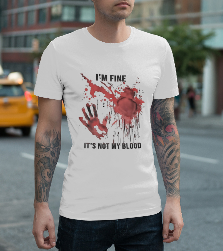 I'M FINE IT'S NOT MY BLOOD Red Handprint Splatter T-Shirt