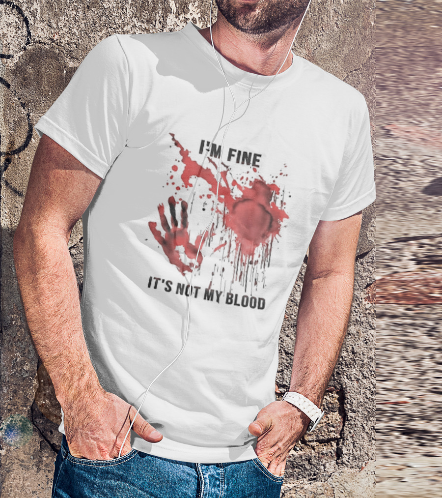 I'M FINE IT'S NOT MY BLOOD Red Handprint Splatter T-Shirt