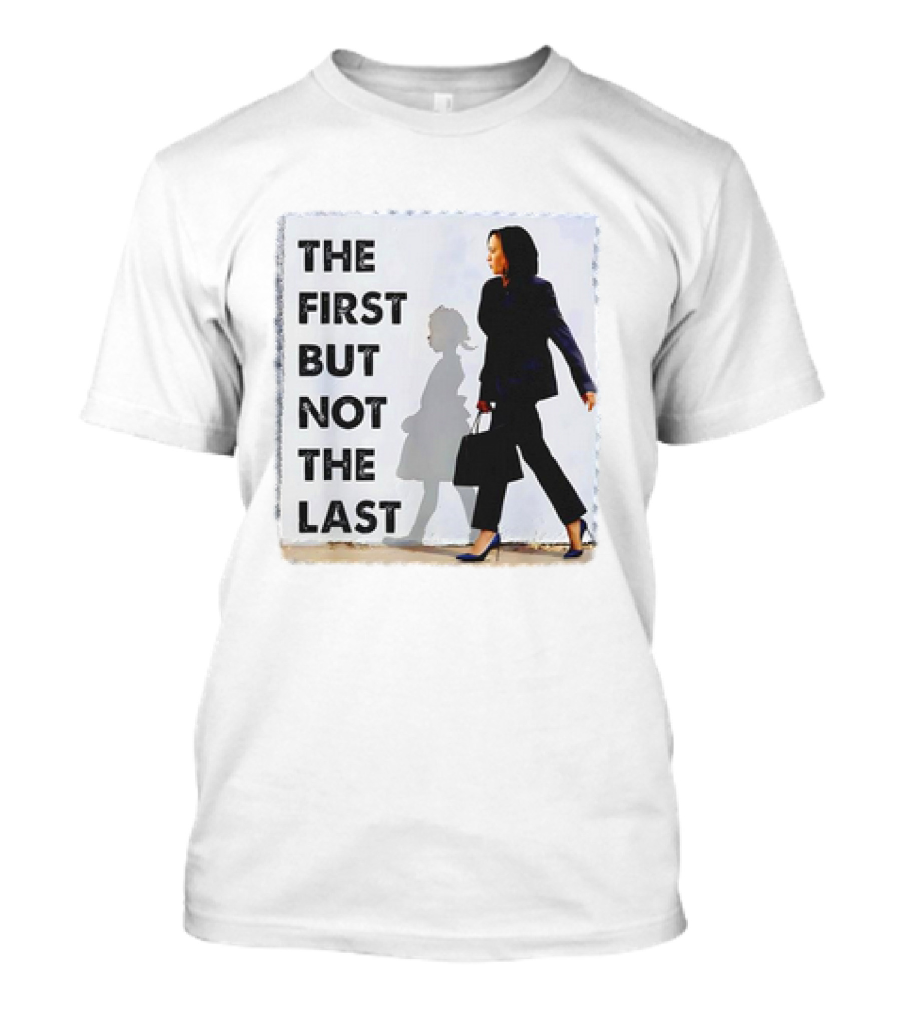 Kamala Harris The First But Not The Last Powerful T-Shirt