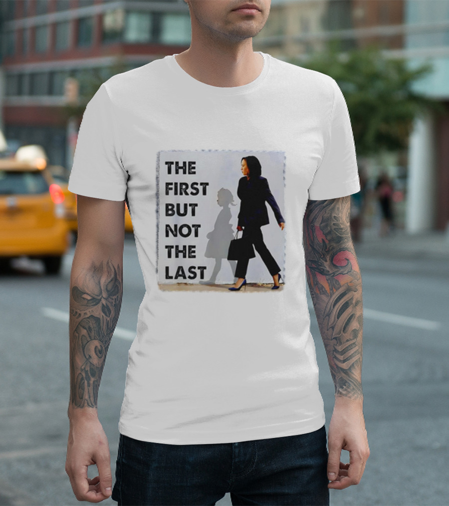 Kamala Harris The First But Not The Last Powerful T-Shirt