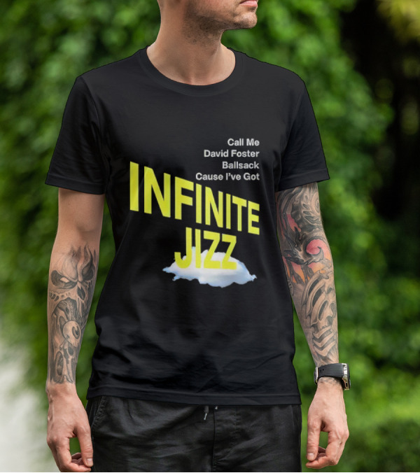 Call Me David Foster Ballsack Cause I've Got Infinite Jizz T-Shirt