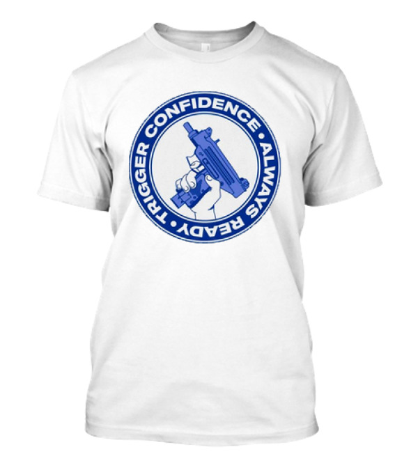 Trigger Confidence Always Ready Circular Emblem With Blue Gun T-Shirt