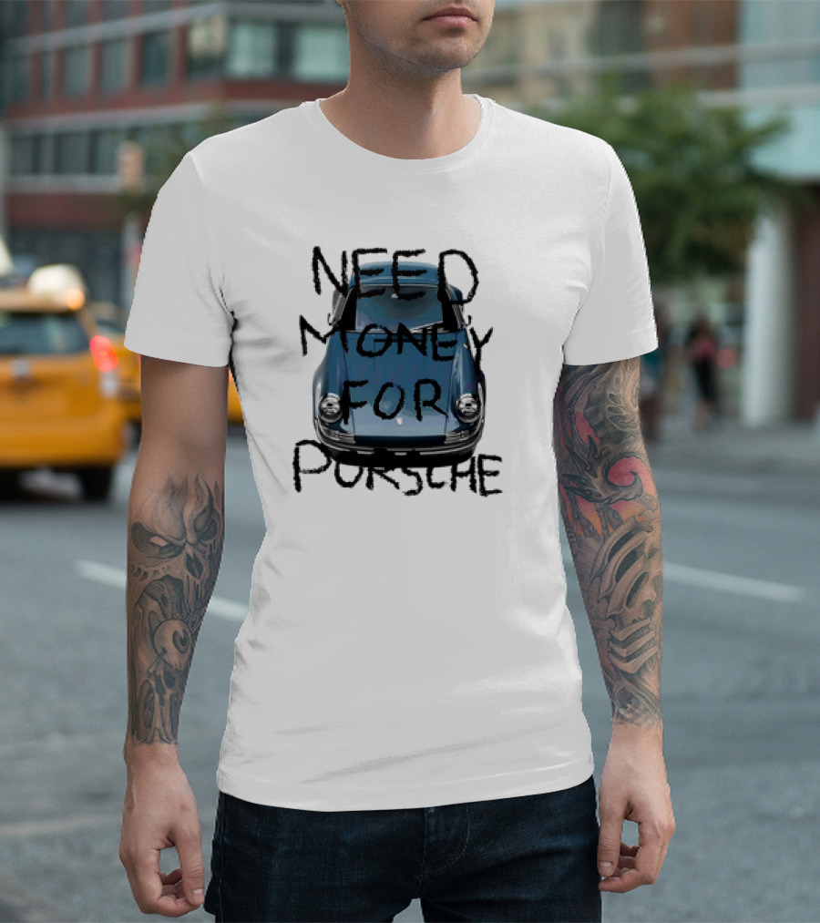 Need Money For Porsche Classic Car Humor T-Shirt
