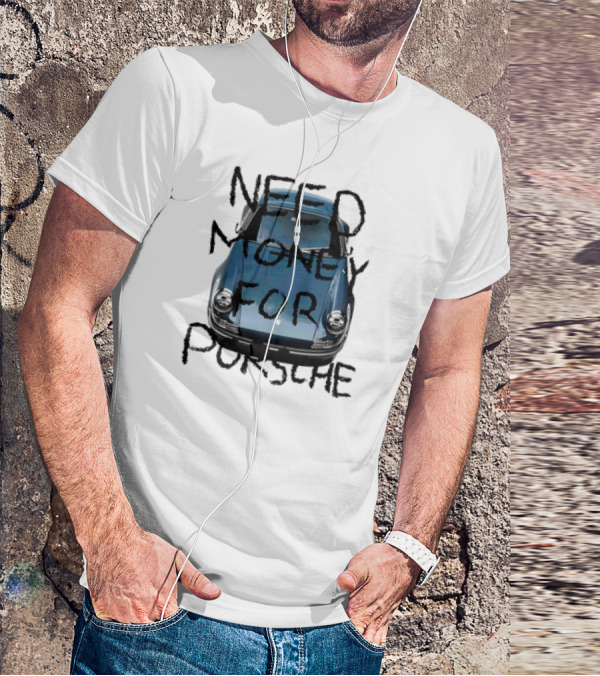 Need Money For Porsche Classic Car Humor T-Shirt