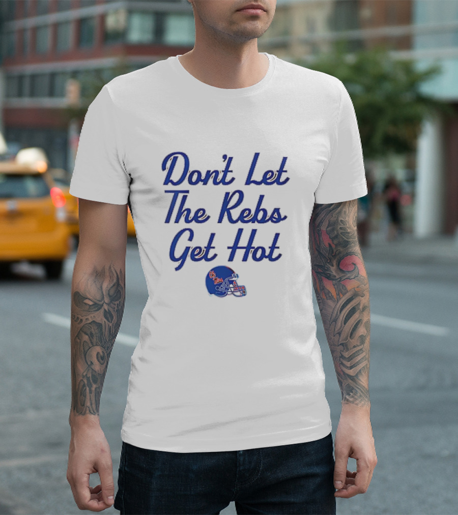 Ole Miss Rebels Football Don't Let The Rebs Get Hot Helmet T-Shirt
