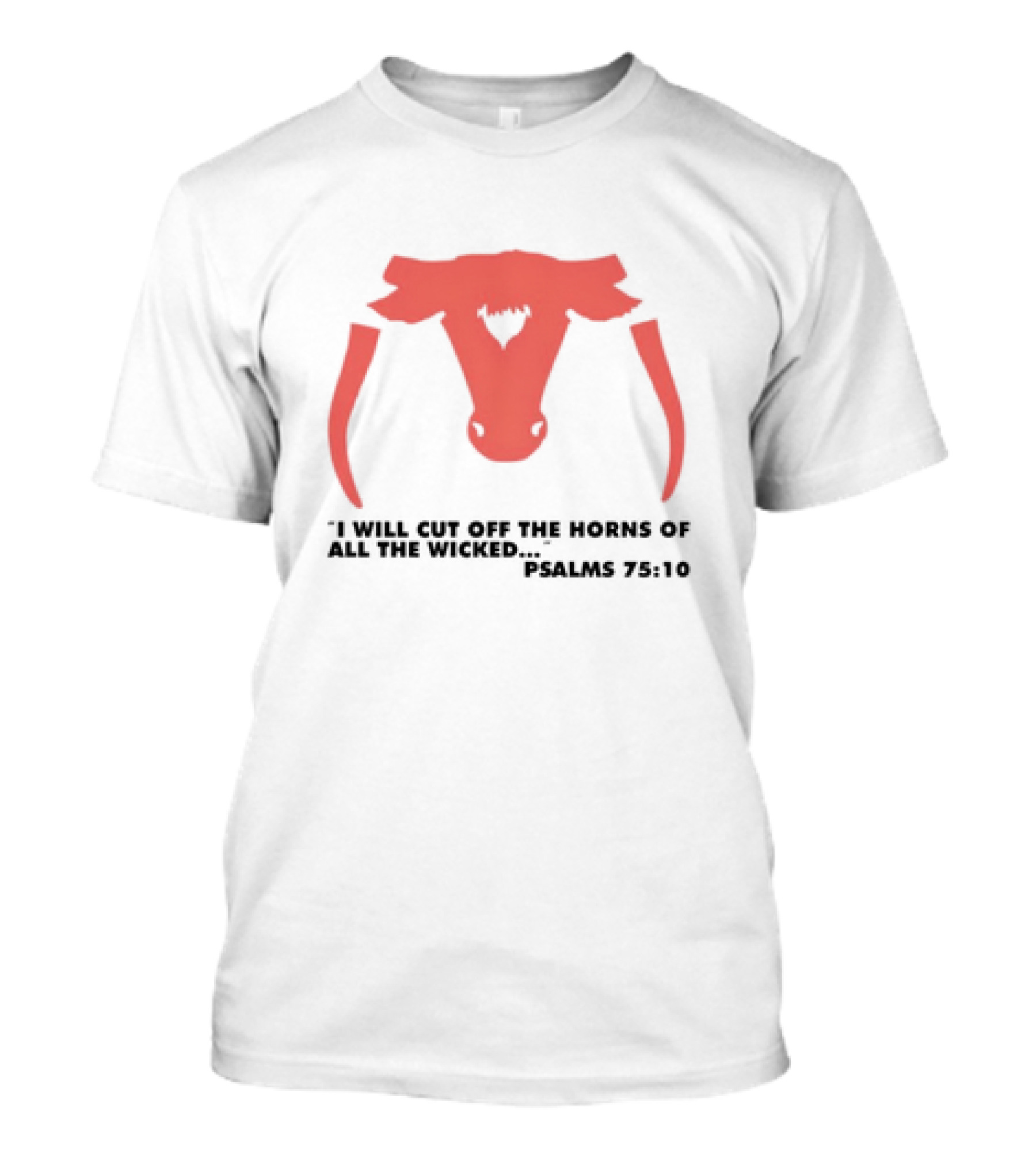 I Will Cut Off The Horns Of All The Wicked Psalms 75:10 T-Shirt