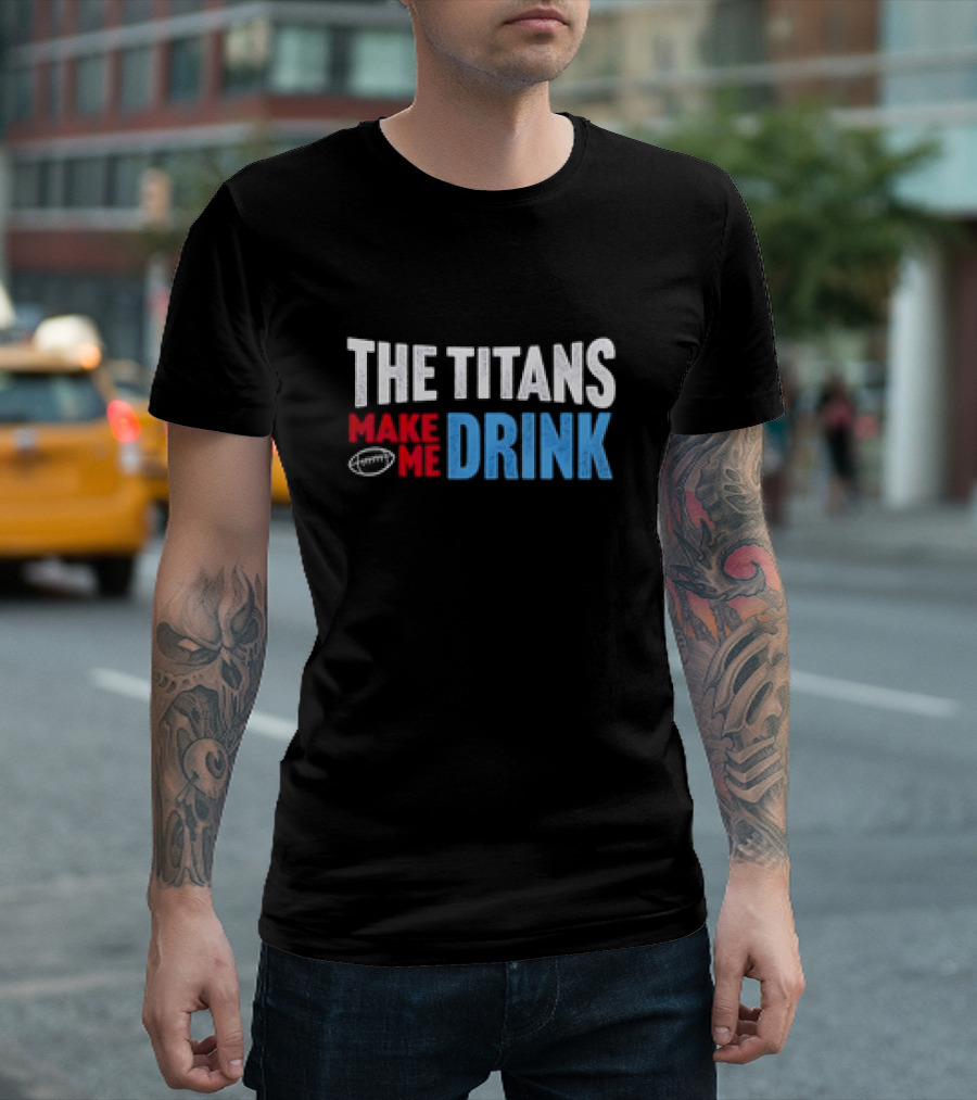 The Titans Make Me Drink Football Retro Titans T-Shirt