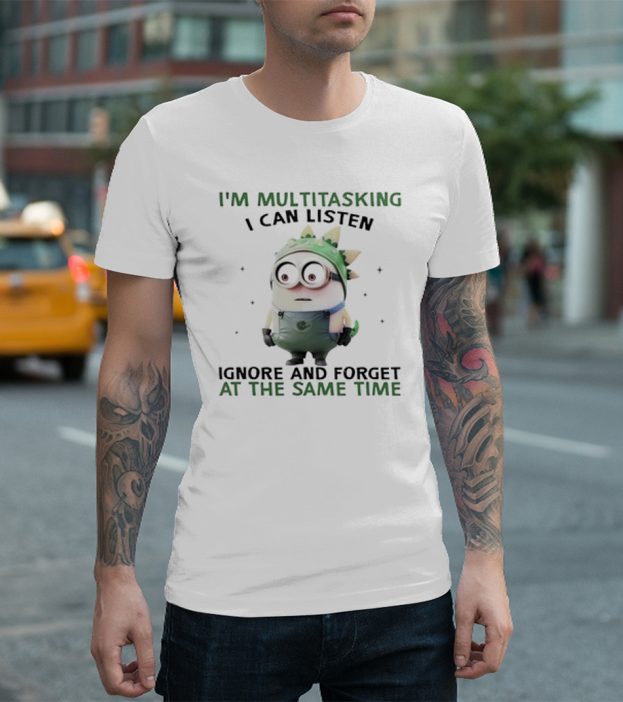I'm Multitasking I Can Listen Ignore and Forget Minion T-Shirt