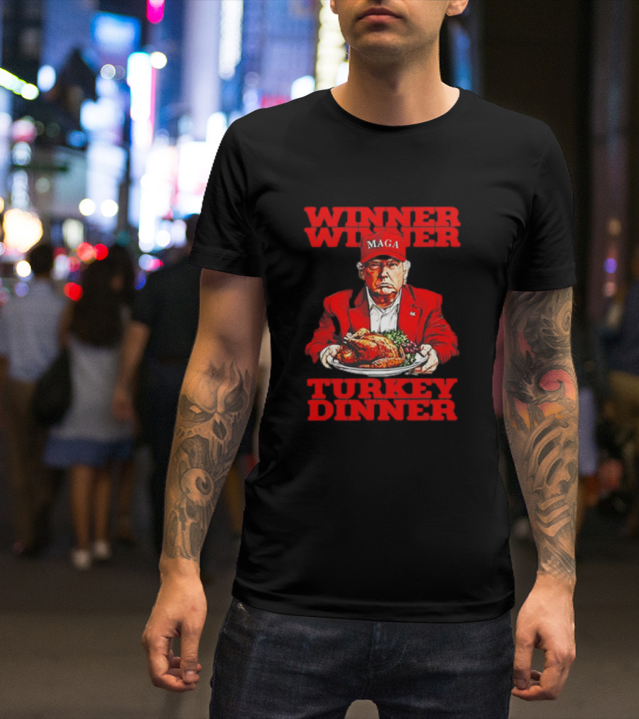 Winner Winner Turkey Dinner Thanksgiving MAGA Hat T-Shirt