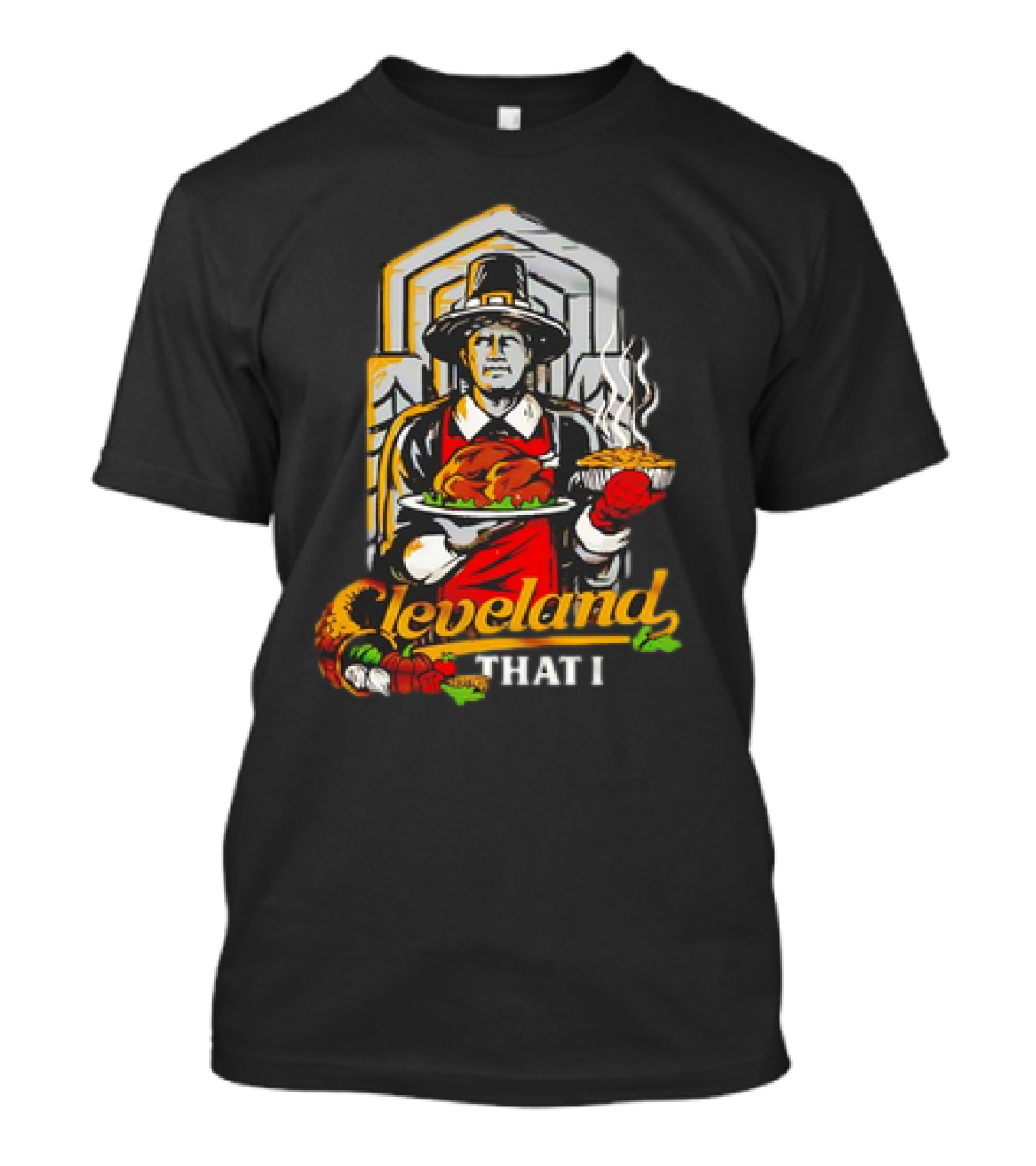 Thankful For Cleveland That I Pilgrim Turkey And Pie Feast T-Shirt
