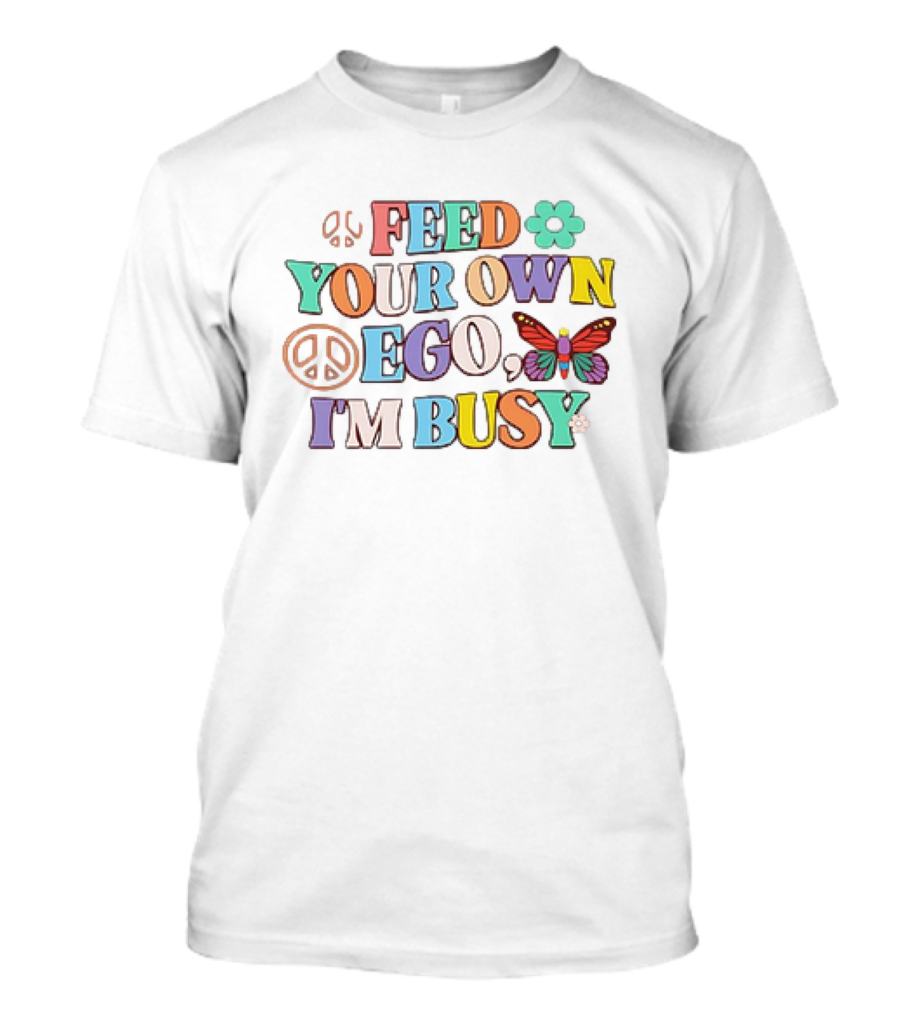 Feed Your Own Ego I'm Busy Peace Flower Butterfly T-Shirt