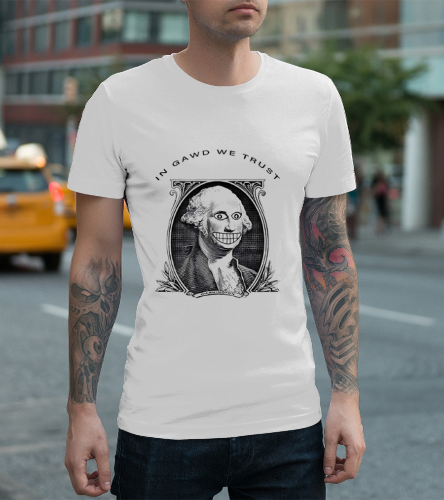 IN GAWD WE TRUST George Washington T-Shirt